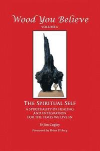 bokomslag Wood You Believe Volume 6: The Spiritual Self (New Edition)