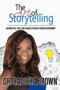 bokomslag The Art of Storytelling: An Impactful Tool for Change in Today's Work Environment