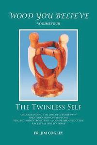 bokomslag Wood You Believe Volume 4: The Twinless Self (New Edition)