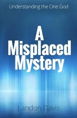 Landon Davis - A Misplaced Mystery: Understanding the One God, Häftad. Tillgänglighet: Lägg i varukorg