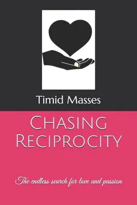 Timid Masses - Chasing Reciprocity: The endless search for love and passion, Häftad. Tillgänglighet: Lägg i varukorg