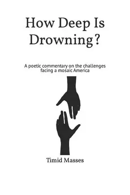 Timid Masses - How Deep Is Drowning?: A poetic commentary on the challenges facing a mosaic America, Häftad. Tillgänglighet: Lägg i varukorg