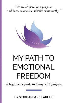 bokomslag My Path to Emotional Freedom: A beginner's guide to living with purpose