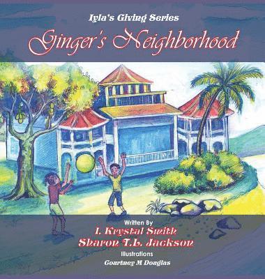 Iyla Krystal Smith, Sharon T. L. Jackson - Ginger's Neighborhood: Iyla's Giving Book Series, Inbunden