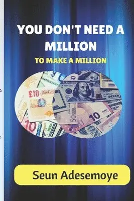 Seun Adesemoye - You Don't Need A Million To Make A Million, Häftad. Tillgänglighet: Lägg i varukorg