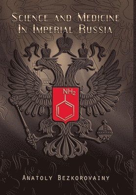 Anatoly Bezkorovainy - Science and Medicine in Imperial Russia, Inbunden