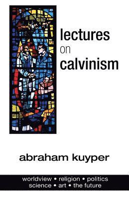 Lectures on Calvinism 1