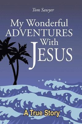 My Wonderful Adventures with Jesus 1