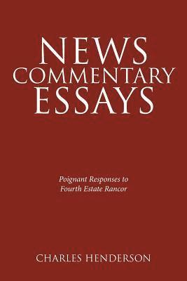 bokomslag News Commentary Essays - Poignant Responses to Fourth Estate Rancor.
