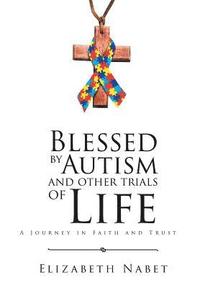 bokomslag Blessed by Autism and Other Trials of Life