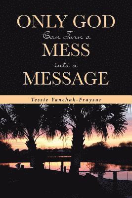 Only God Can Turn a Mess into a Message 1