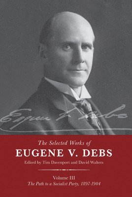 The Selected Works of Eugene V. Debs Vol. III 1