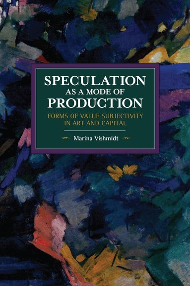 Marina Vishmidt - Speculation as a Mode of Production, Häftad