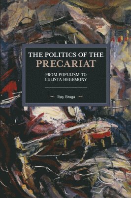 Ruy Braga - Politics of the Precariat, Häftad