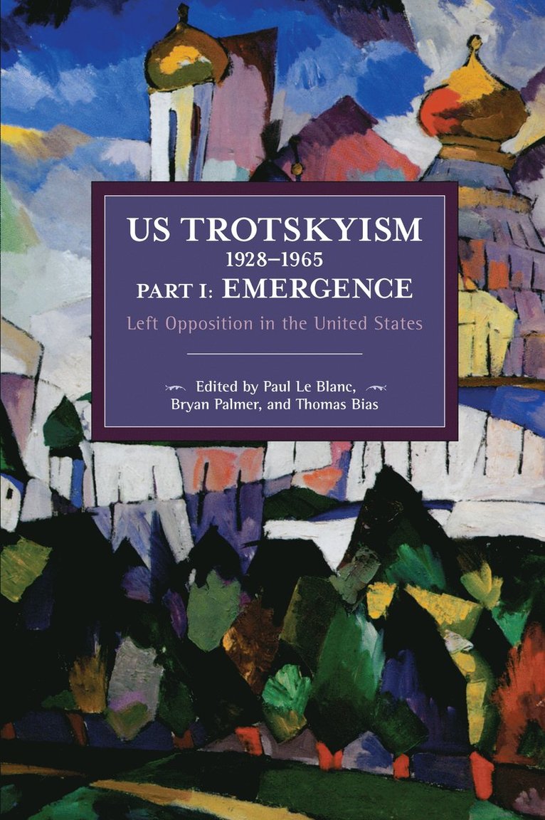Paul Le Blanc, Bryan D. Palmer, Thomas Bias, Bryan D Palmer - US Trotskyism 19281965 Part I: Emergence, Häftad
