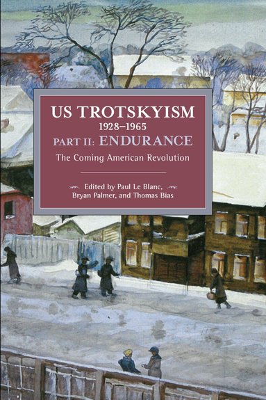 Paul Le Blanc, Bryan D. Palmer, Thomas Bias - US Trotskyism 1928–1965 Part II: Endurance, Häftad