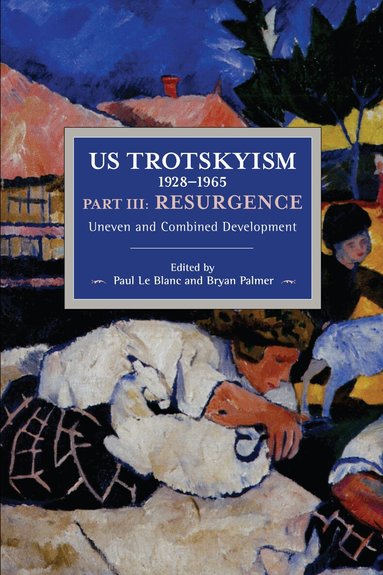 Paul Le Blanc, Bryan D. Palmer - US Trotskyism 1928–1965 Part III: Resurgence, Häftad