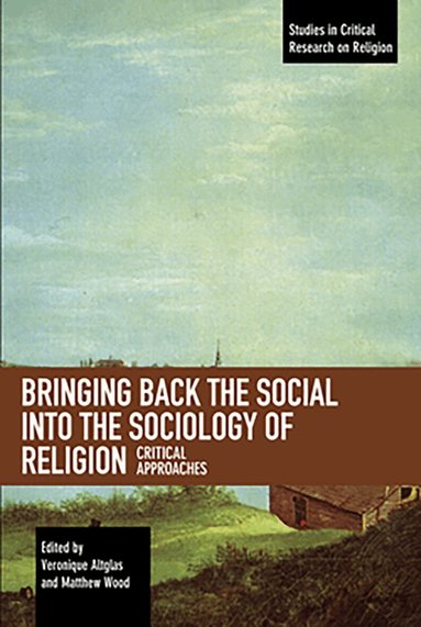 Veronique Altglas, Matthew Wood - Bringing Back the Social into the Sociology of Religion, Häftad
