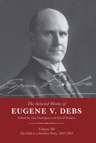 Tim Davenport, David Walters - Selected Works of Eugene V. Debs Vol. III, Inbunden
