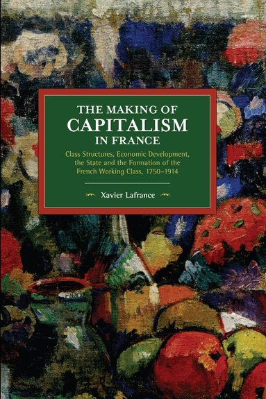 Xavier Lafrance - Making of Capitalism in France, Häftad