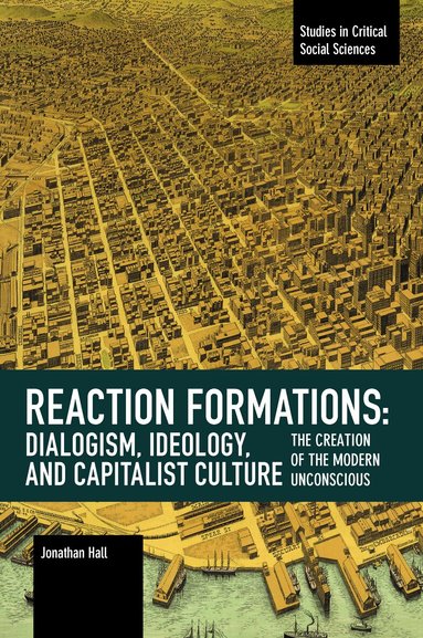Jonathan Hall - Reaction Formation: Dialogism, Ideology, and Capitalist Culture, Häftad