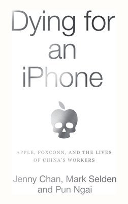 Jenny Chan, Mark Selden, Ngai Pun - Dying for an iPhone, Inbunden