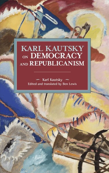 Karl Kautsky, Ben Lewis - Karl Kautsky on Democracy and Republicanism, Häftad