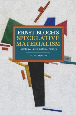 Cat Moir - Ernst Bloch's Speculative Materialism, Häftad
