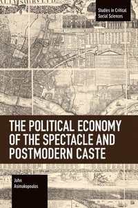 bokomslag The Political Economy of the Spectacle and Postmodern Caste