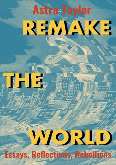 Astra Taylor - Remake the World, Häftad