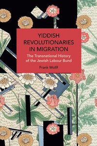 bokomslag Yiddish Revolutionaries in Migration