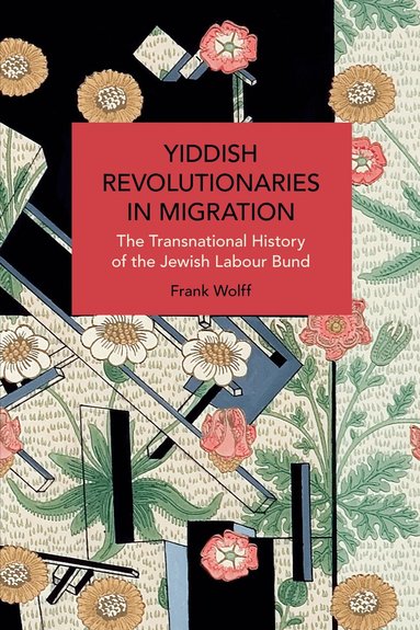 Frank Wolff - Yiddish Revolutionaries in Migration, Häftad