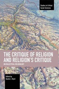 bokomslag The Critique of Religion and Religion's Critique