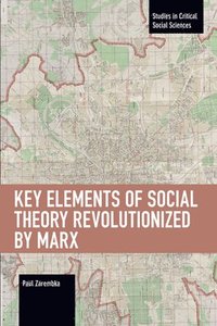 bokomslag Key Elements of Social Theory Revolutionized by Marx