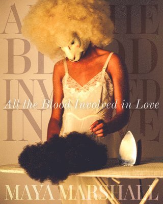 Maya Marshall - All the Blood Involved in Love, Häftad