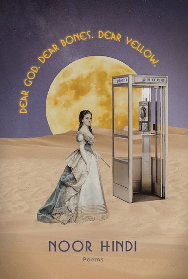 Noor Hindi - DEAR GOD. DEAR BONES. DEAR YELLOW., Inbunden