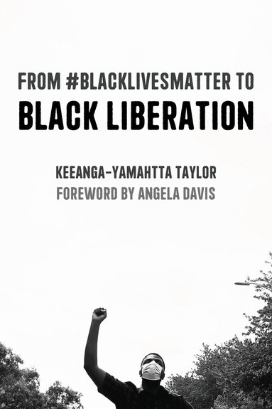 Keeanga-Yamahtta Taylor - From #BlackLivesMatter to Black Liberation (Expanded Second Edition), Inbunden