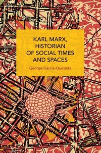 bokomslag Karl Marx, Historian of Social Times and Spaces Karl Marx, Historian of Social Times and Spaces