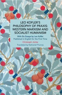 bokomslag Leo Kofler's Philosophy of Praxis: Western Marxism and Socialist Humanism