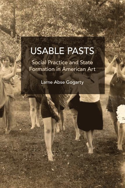 Larne Abse Gogarty - Usable Pasts, Häftad