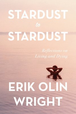 Erik Olin Wright, Erik Olin Wright - Stardust to Stardust, Häftad