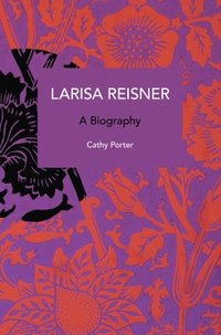 bokomslag Larisa Reisner. A Biography