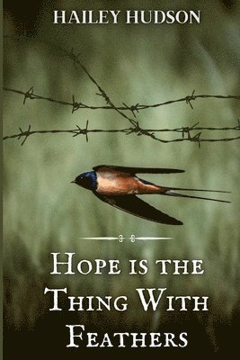 Hailey Hudson - Hope is the Thing With Feathers, Häftad