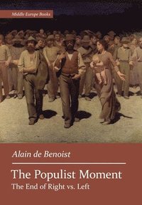 bokomslag The Populist Moment: The End of Right vs. Left