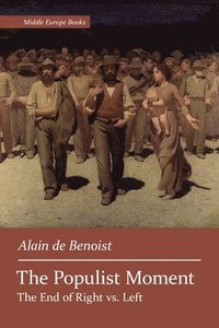 bokomslag The Populist Moment: The End of Right vs. Left