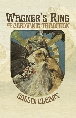 Collin Cleary - Wagner's Ring and the Germanic Tradition, Häftad