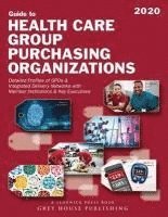 Guide to Healthcare Group Purchasing Organizations, 2020: Print Purchase Includes 3 Months Free Online Access
