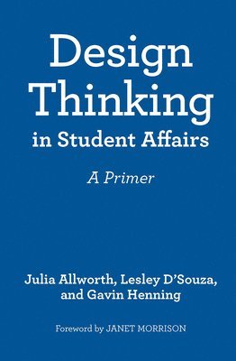 Julia Allworth, Lesley D'Souza, Gavin W. Henning - Design Thinking in Student Affairs, Inbunden