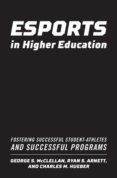 George S. McClellan, Ryan S. Arnett, Charles M. Hueber - Esports in Higher Education, Inbunden