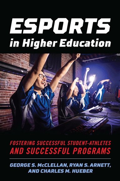 George S. McClellan, Ryan S. Arnett, Charles M. Hueber - Esports in Higher Education, Häftad